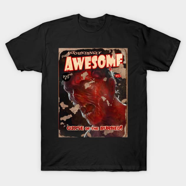 ASTOUNDINGLY AWESOME TALES Curse Of The Burned T-Shirt by YourStyleB